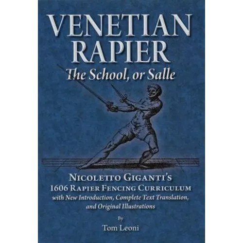 Venetian Rapier: Nicoletto Giganti's 1606 Rapier Fencing Curriculum