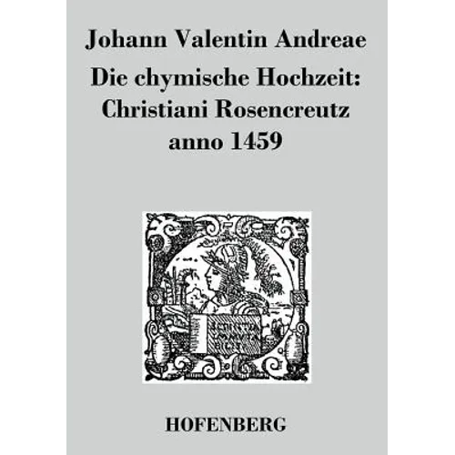 Die chymische Hochzeit: Christiani Rosencreutz anno 1459