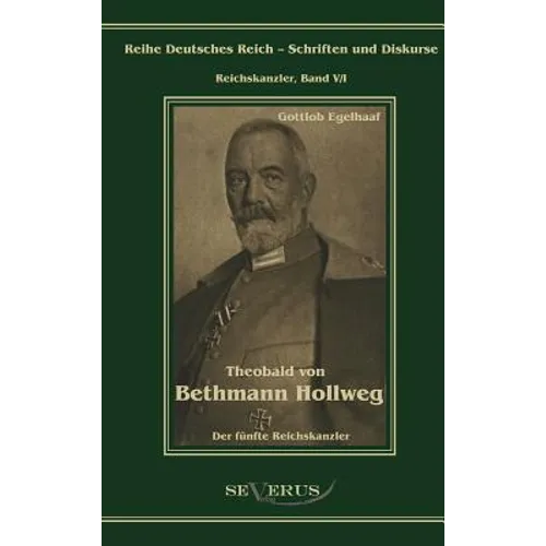 Theobald von Bethmann Hollweg der fünfte Reichskanzler: Übertragung von Fraktur in Antiqua und Nachdruck der Originalausgabe von 1916