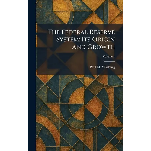 The Federal Reserve System: Its Origin and Growth