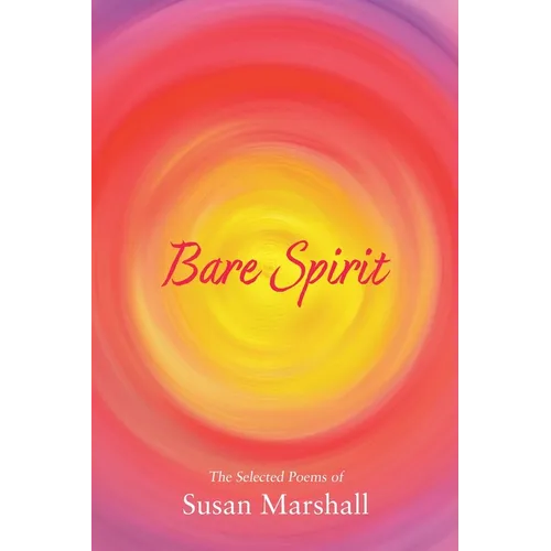 Bare Spirit: The Selected Poems of Susan Marshall