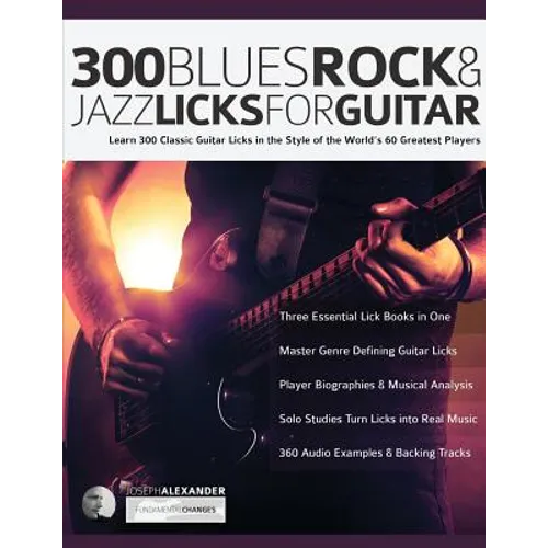 300 Blues, Rock and Jazz Licks for Guitar: Learn 300 Classic Guitar Licks In The Style Of The World's 60 Greatest Players