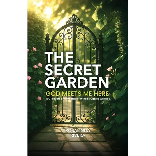 The Secret Garden: 100 Prayers and Promises for the Struggles We Hide