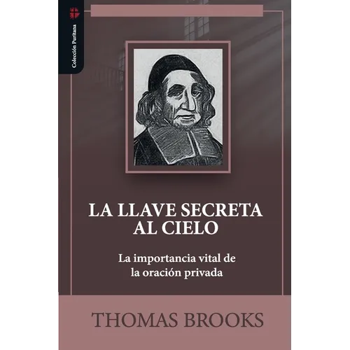 La llave secreta al cielo: La importancia vital de la oracion privada