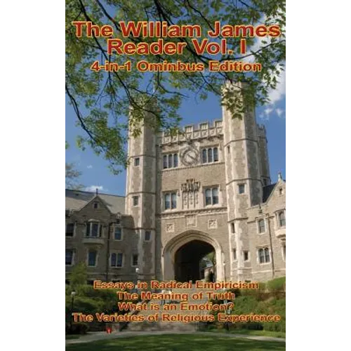 The William James Reader Vol I: Collected Philosophical and Psychological Works