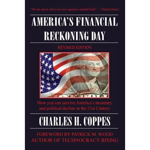 America's Financial Reckoning Day: How you can survive America's monetary and political decline in the 21st Century