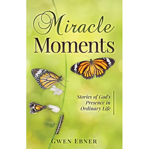 Miracle Moments: Stories of God's Presence in Ordinary Life