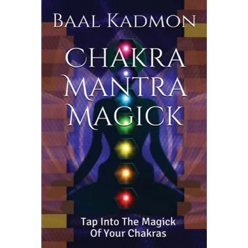 Chakra Mantra Magick: Tap Into The Magick Of Your Chakras