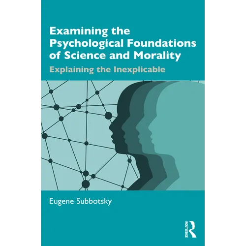 Examining the Psychological Foundations of Science and Morality: Explaining the Inexplicable