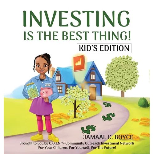 Investing Is the Best Thing! Kid's Edition: A Guide for Kids to Make and Grow Their Own Money!