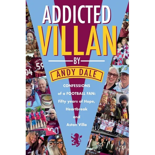 Addicted Villan: Confession of one man's lifelong Aston Villa addiction