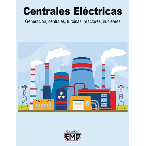 Centrales Eléctricas: Generación, centrales, turbinas, reactores, nucleares