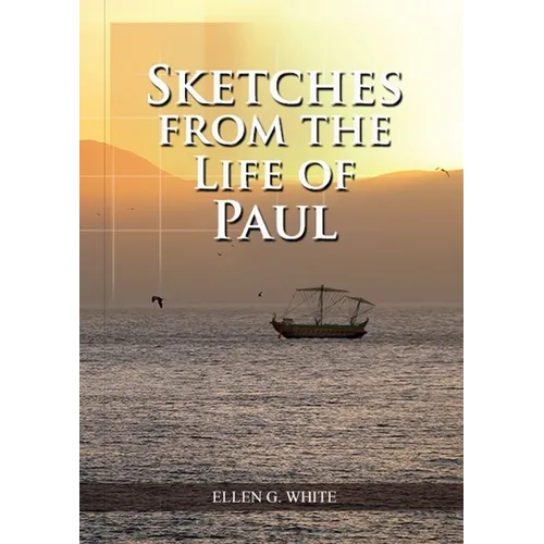 Sketches from the Life of Paul: (The miracles of Paul, Country Living, living by faith, the third angels message