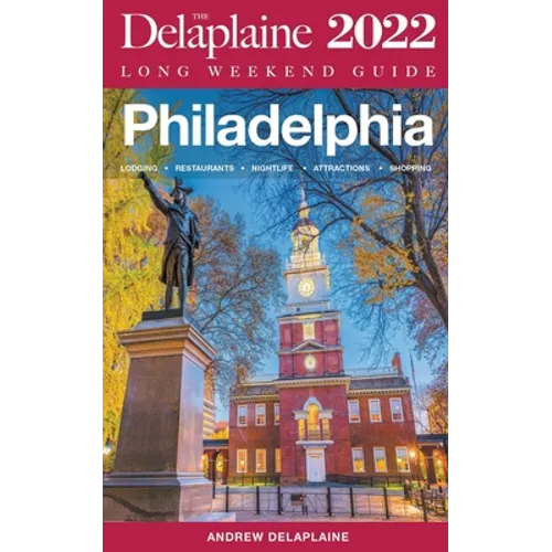 Philadelphia - The Delaplaine 2022 Long Weekend Guide