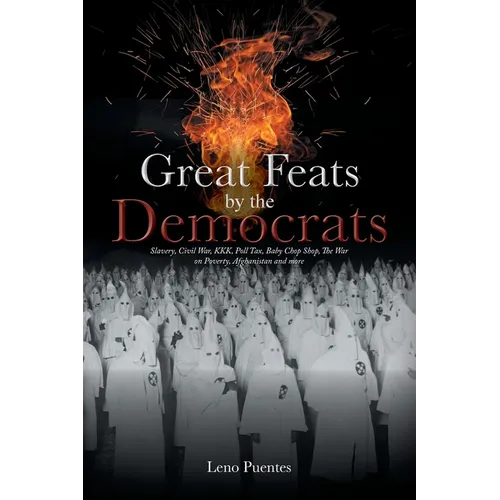 Great Feats by the Democrats: Slavery, Civil War, KKK, Poll Tax, Baby Chop Shop, The War on Poverty, Afghanistan and more