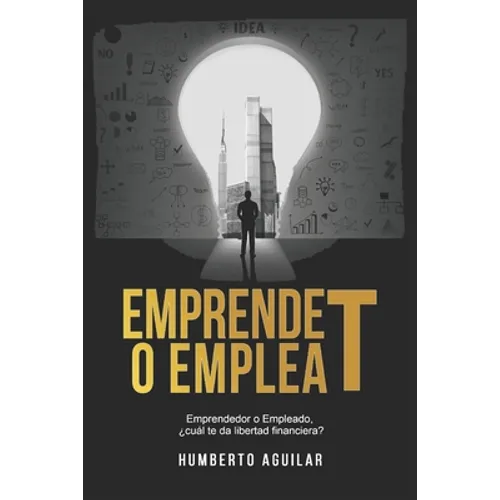 EmprendeT ó EmpleaT: Emprendedor o Empleado, ¿cuál te da libertad financiera?