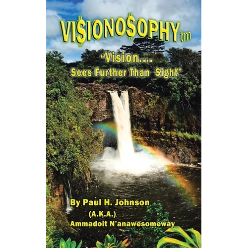 Vi$iono$ophy TM: "Vision...Sees Further Than Sight!"