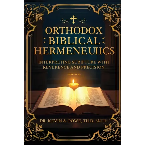 Orthodox Biblical Hermeneutics: Interpreting Scripture with Reverence and Precision