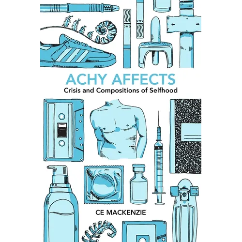 Achy Affects: Crisis and Compositions of Selfhood - Hardcover