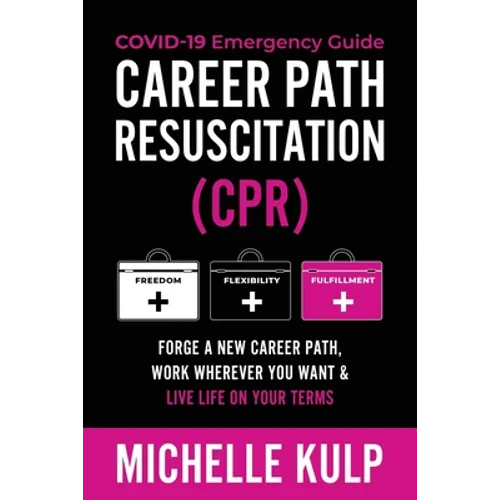 Career Path Resuscitation: Forge A New Career Path, Work Wherever You Want & Live Life On Your Terms