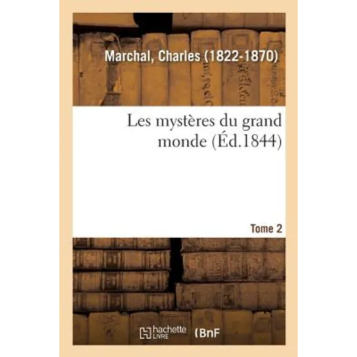 Les Mystères Du Grand Monde. Tome 2