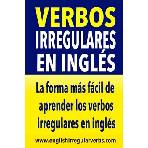 Verbos Irregulares en Inglés: La manera más fácil, práctica y rápida de aprender los verbos irregulares en inglés
