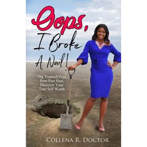 Oops, I Broke a Nail!: Dig Yourself Free from Past Hurt, Discover Your True Self Worth