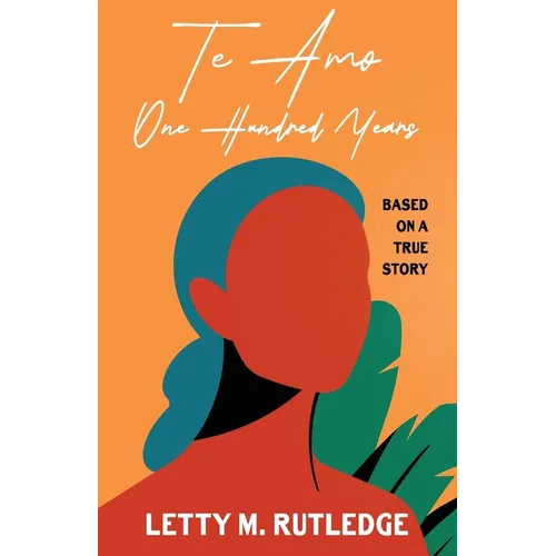 Te Amo One Hundred Years: A Fictionalized Memoir