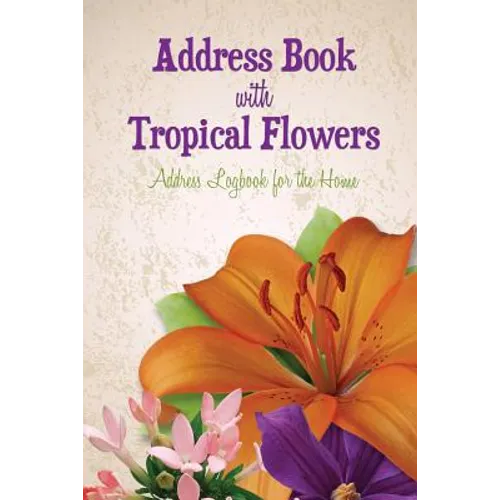 Address Book with Tropical Flowers: Address Logbook for the Home