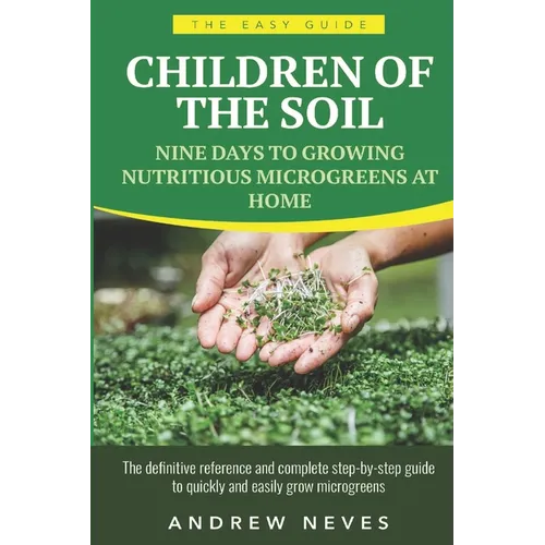 Children of the Soil: Nine Days To Growing Nutritious Microgreens At Home