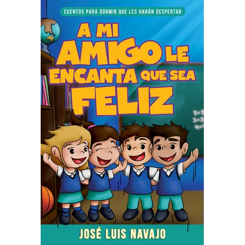Mi Amigo Le Encanta Que Sea Feliz: Cuentos Para Dormir Que Les Harán Despertar (Spanish Language Edition, My Friend Loves That I Am Happy (Spanish)) - Paperback