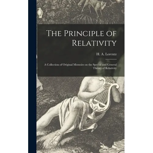 The Principle of Relativity: a Collection of Original Memoirs on the Special and General Theory of Relativity