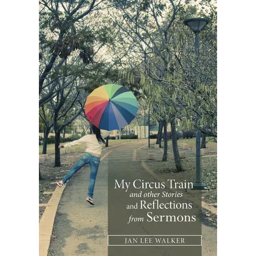 My Circus Train and other Stories and Reflections from Sermons