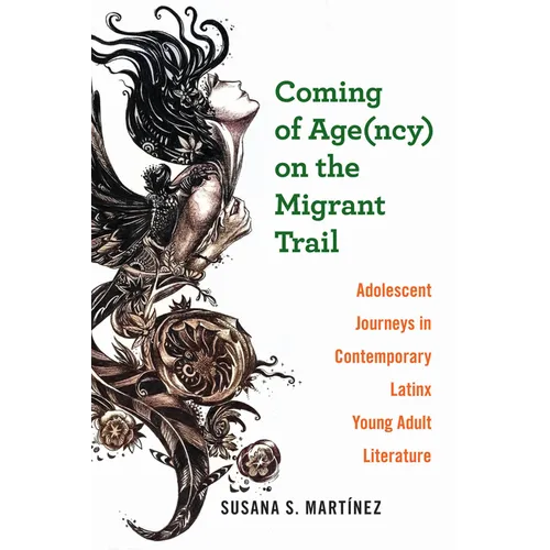 Coming of Age(ncy) on the Migrant Trail: Adolescent Journeys in Contemporary Latinx Young Adult Literature