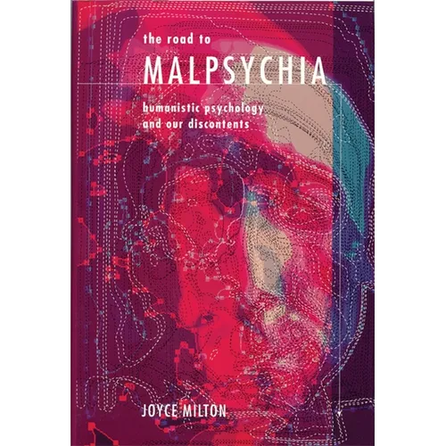 The Road to Malpsychia: Humanistic Psychology and Our Discontents
