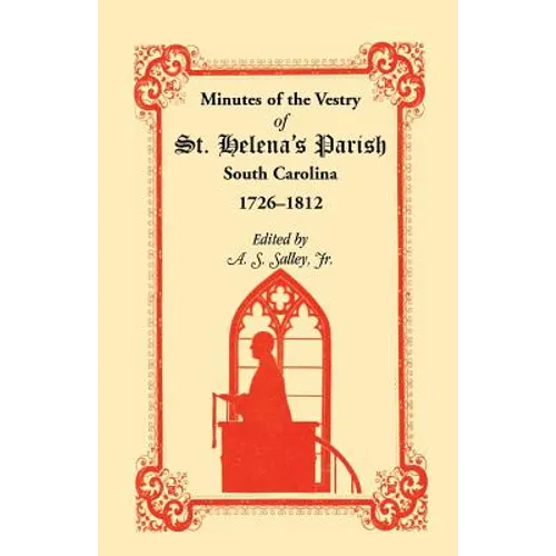 Minutes of the Vestry of St. Helena's Parish, South Carolina, 1726-1812
