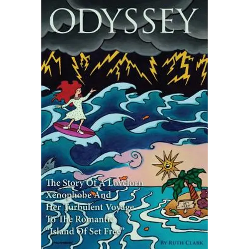 Odyssey: The Story Of A Lovelorn Xenophobe And Her Turbulent Voyage To The Romantic "Island Of Set Free"