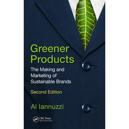 Greener Products: The Making and Marketing of Sustainable Brands, Second Edition