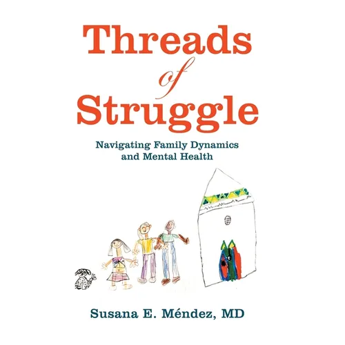 Threads of Struggle: Navigating Family Dynamics and Mental Health - Hardcover