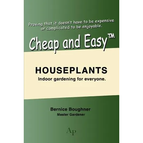 Cheap and Easytm Houseplants: Indoor Gardening for Everyone.
