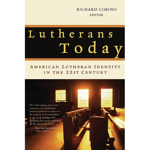 Lutherans Today: American Lutheran Identity in the Twenty-First Century