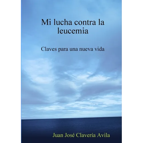 Mi lucha contra la leucemia. Claves para una nueva vida