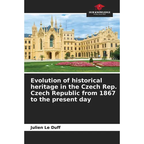 Evolution of historical heritage in the Czech Rep. Czech Republic from 1867 to the present day