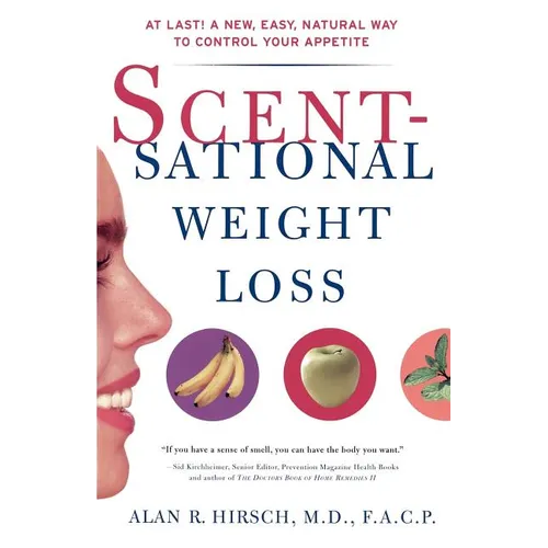Scentsational Weight Loss: At Last a New Easy Natural Way to Control Your Appetite