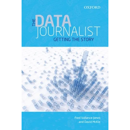 The Data Journalist: Getting the Story