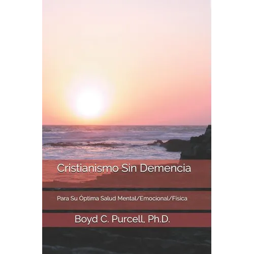 Cristianismo Sin Demencia: Para Su Óptima Salud Mental/Emocional/Física