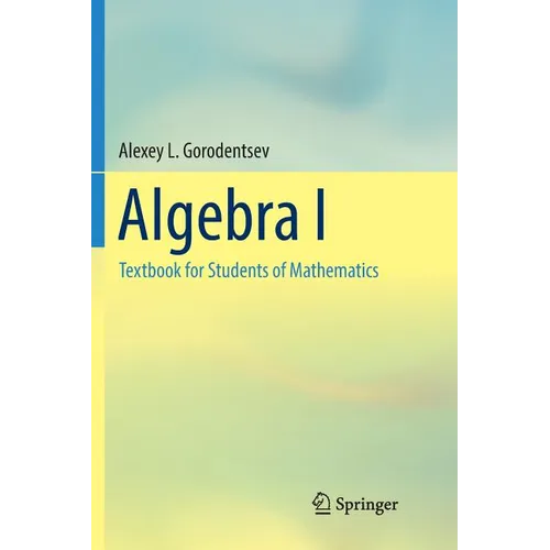 Algebra I: Textbook for Students of Mathematics