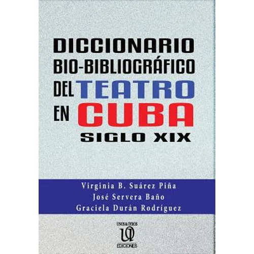Diccionario bio-bibliográfico del teatro en cuba (siglo XIX)