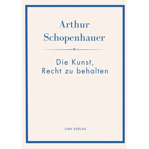 Arthur Schopenhauer: Die Kunst, Recht zu behalten. Neuausgabe.