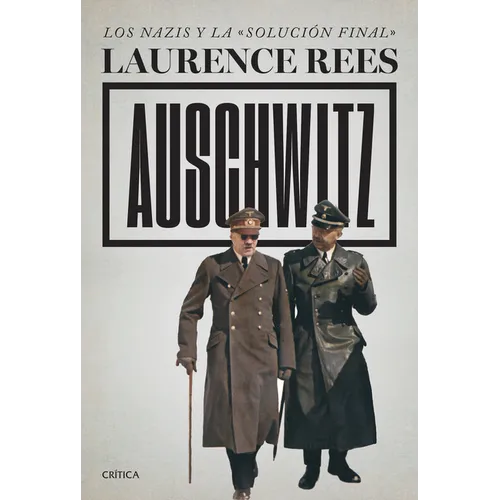 Auschwitz: Los Nazis Y La «Solución Final» / Auschwitz: A New History